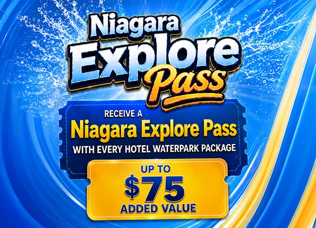Up to $75 Added Value - Receive a Niagara Explore Pass with every Hotel Waterpark Package